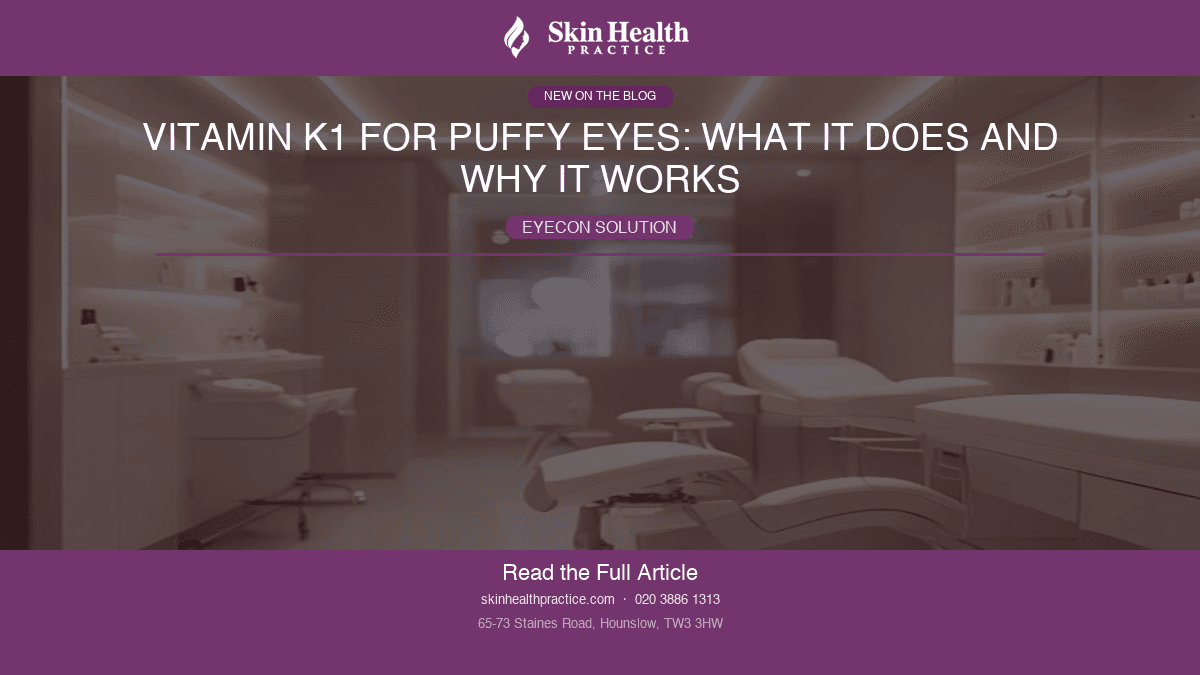 Vitamin K1 for Puffy Eyes: What It Does and Why It Works