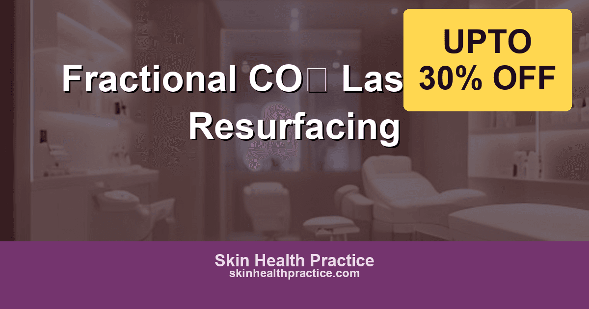 Fractional CO2 Laser: Advanced Skin Resurfacing at Skin Health Practice
