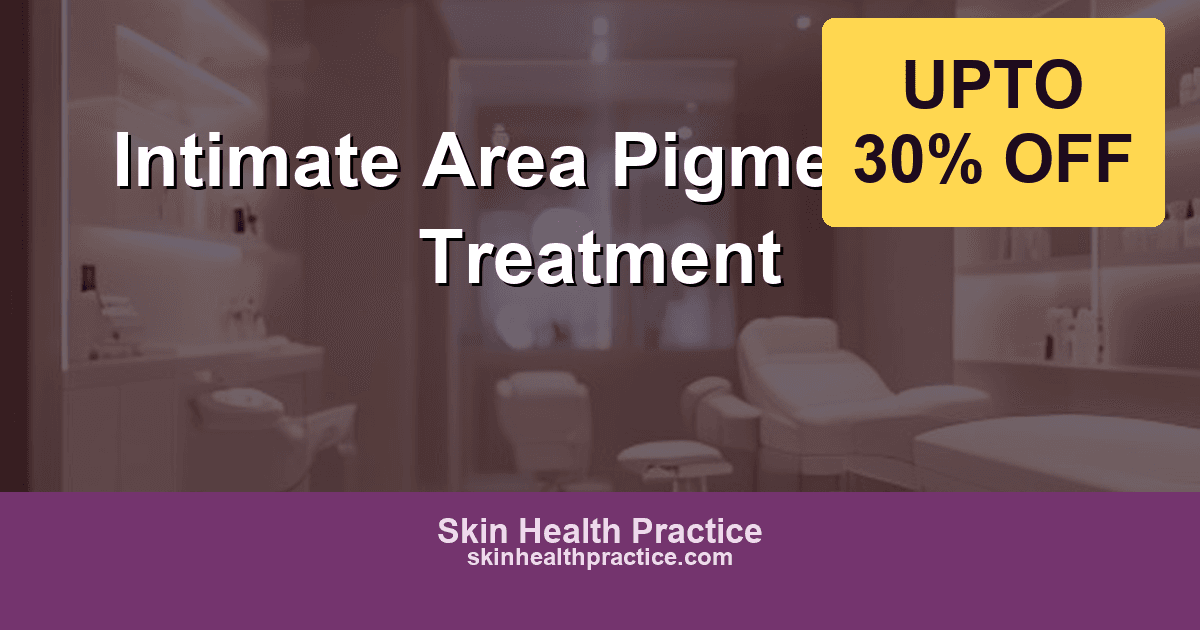 Intimate Area Pigmentation Treatment: Safe, Effective, and Discreet